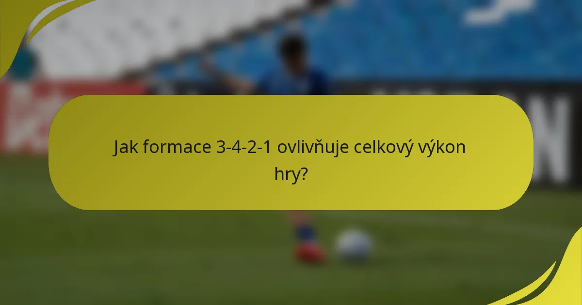 Jak formace 3-4-2-1 ovlivňuje celkový výkon hry?