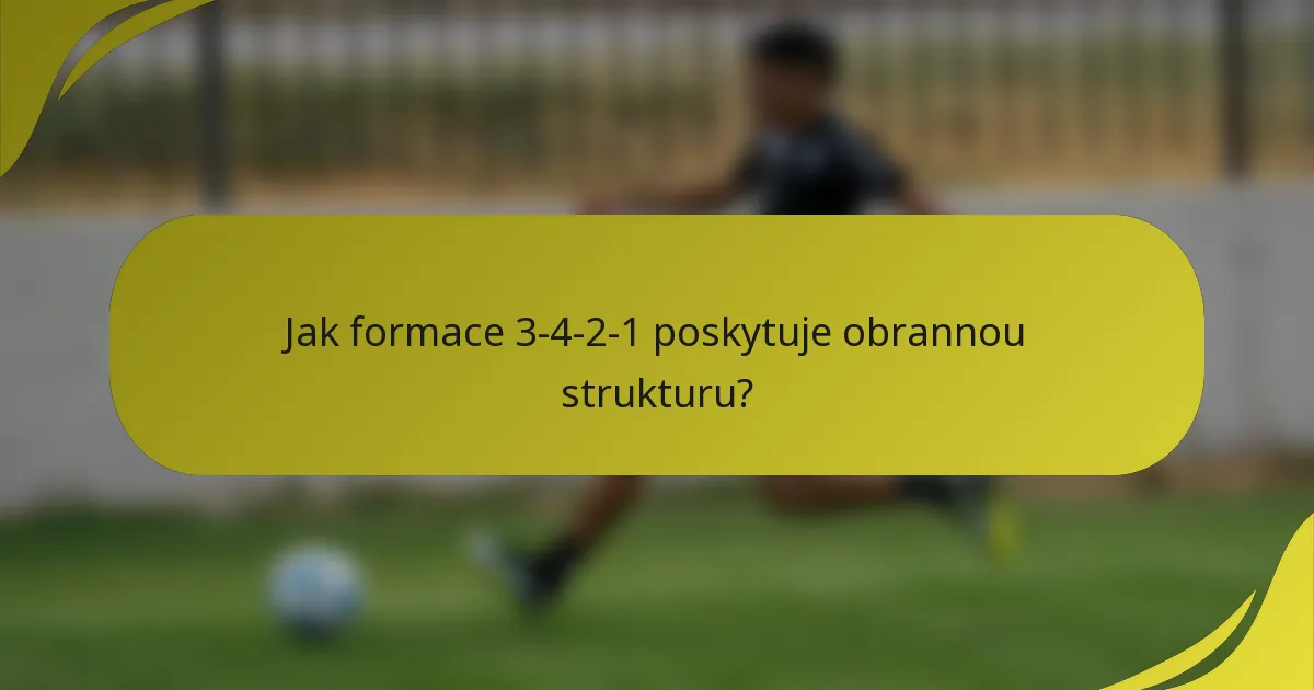 Jak formace 3-4-2-1 poskytuje obrannou strukturu?