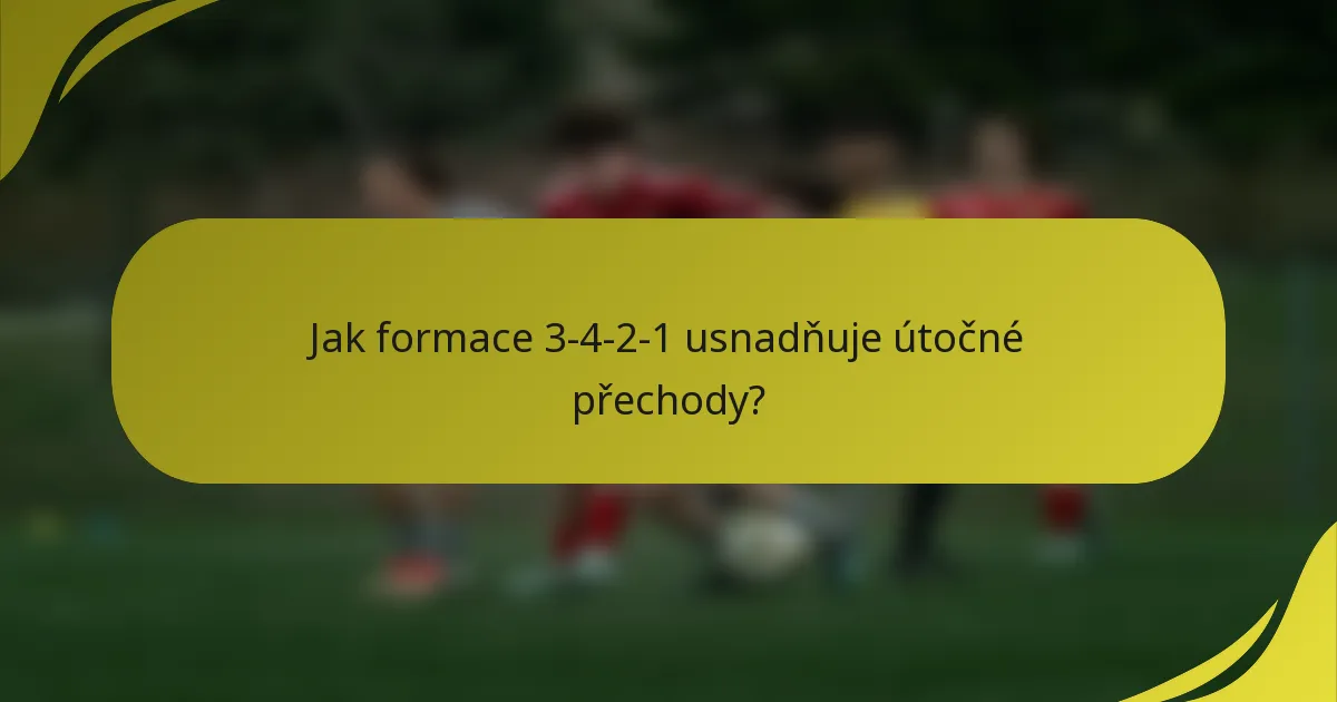 Jak formace 3-4-2-1 usnadňuje útočné přechody?