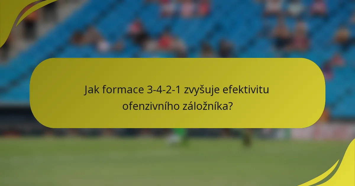 Jak formace 3-4-2-1 zvyšuje efektivitu ofenzivního záložníka?