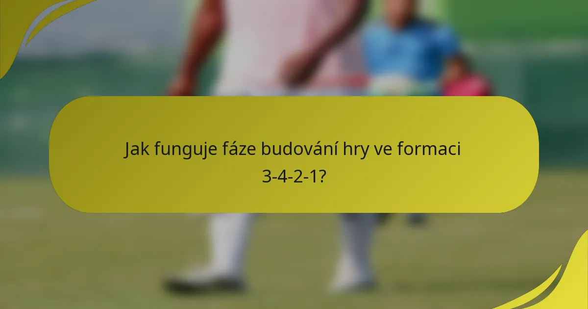 Jak funguje fáze budování hry ve formaci 3-4-2-1?