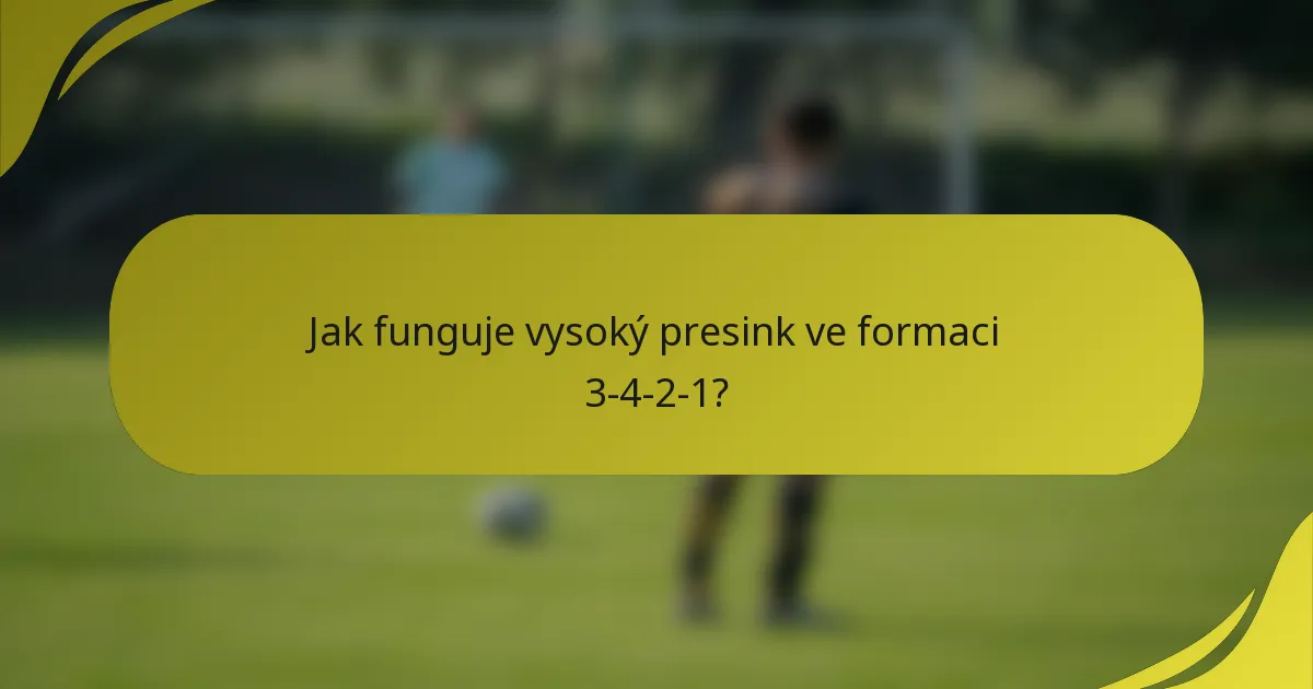 Jak funguje vysoký presink ve formaci 3-4-2-1?