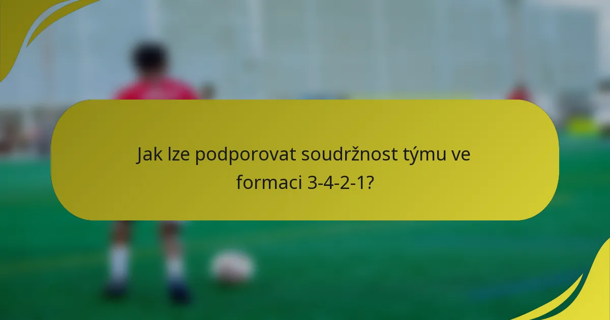 Jak lze podporovat soudržnost týmu ve formaci 3-4-2-1?