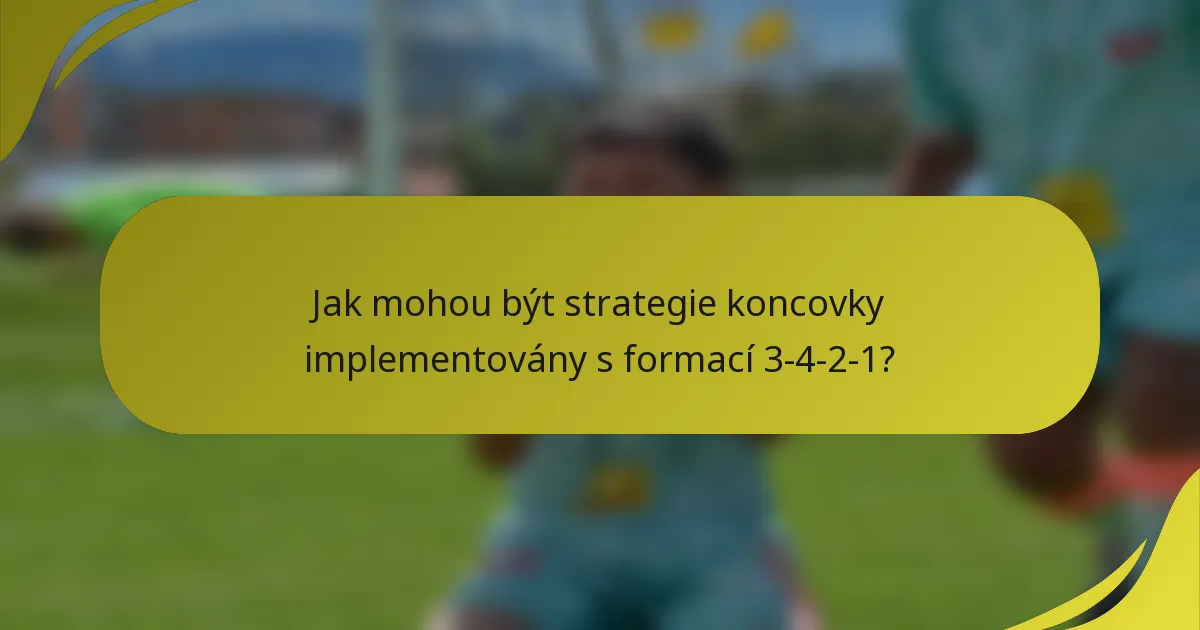 Jak mohou být strategie koncovky implementovány s formací 3-4-2-1?