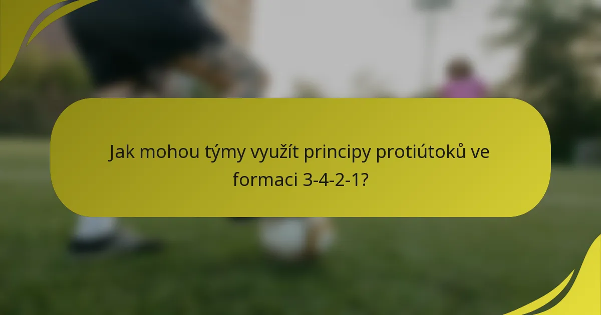 Jak mohou týmy využít principy protiútoků ve formaci 3-4-2-1?