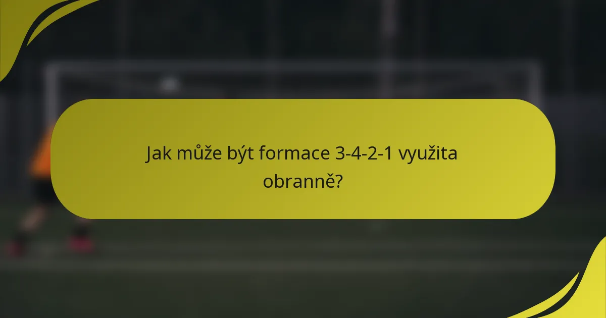 Jak může být formace 3-4-2-1 využita obranně?