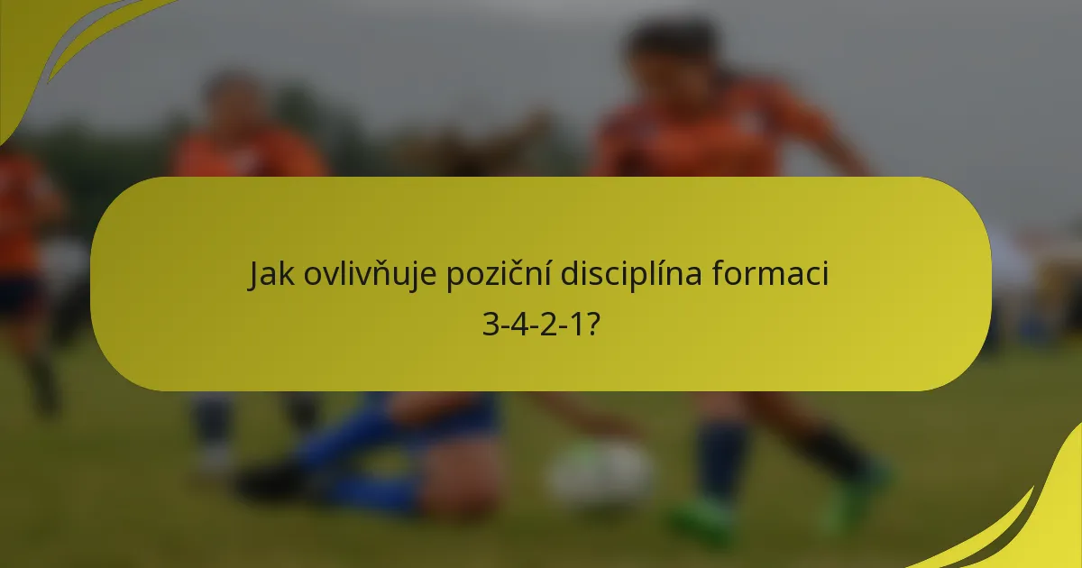 Jak ovlivňuje poziční disciplína formaci 3-4-2-1?