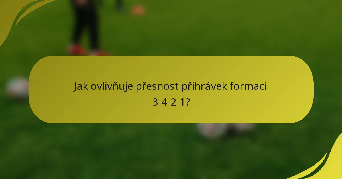 Jak ovlivňuje přesnost přihrávek formaci 3-4-2-1?