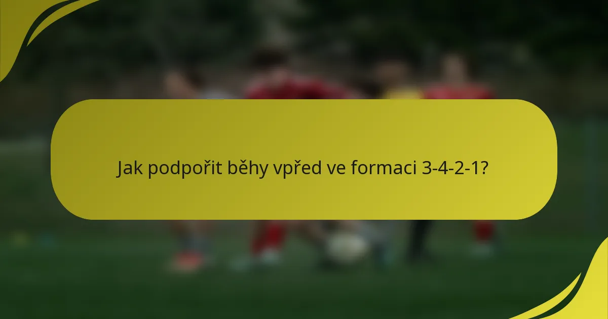 Jak podpořit běhy vpřed ve formaci 3-4-2-1?