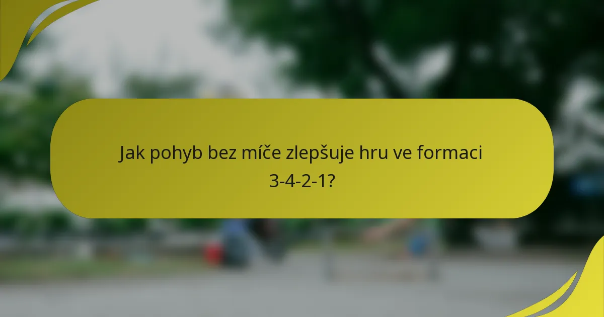 Jak pohyb bez míče zlepšuje hru ve formaci 3-4-2-1?