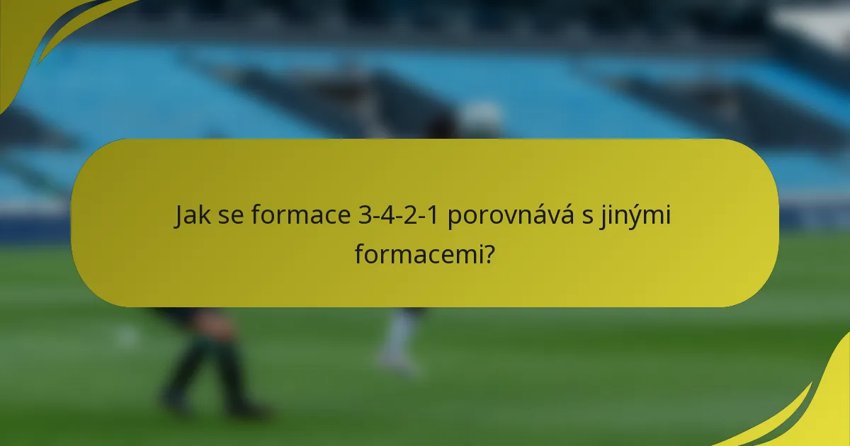 Jak se formace 3-4-2-1 porovnává s jinými formacemi?