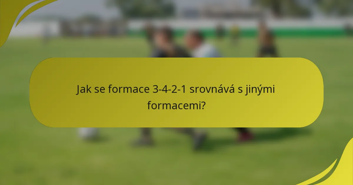 Jak se formace 3-4-2-1 srovnává s jinými formacemi?