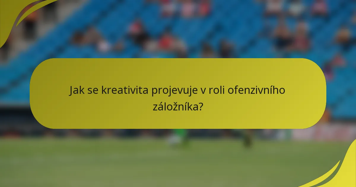 Jak se kreativita projevuje v roli ofenzivního záložníka?