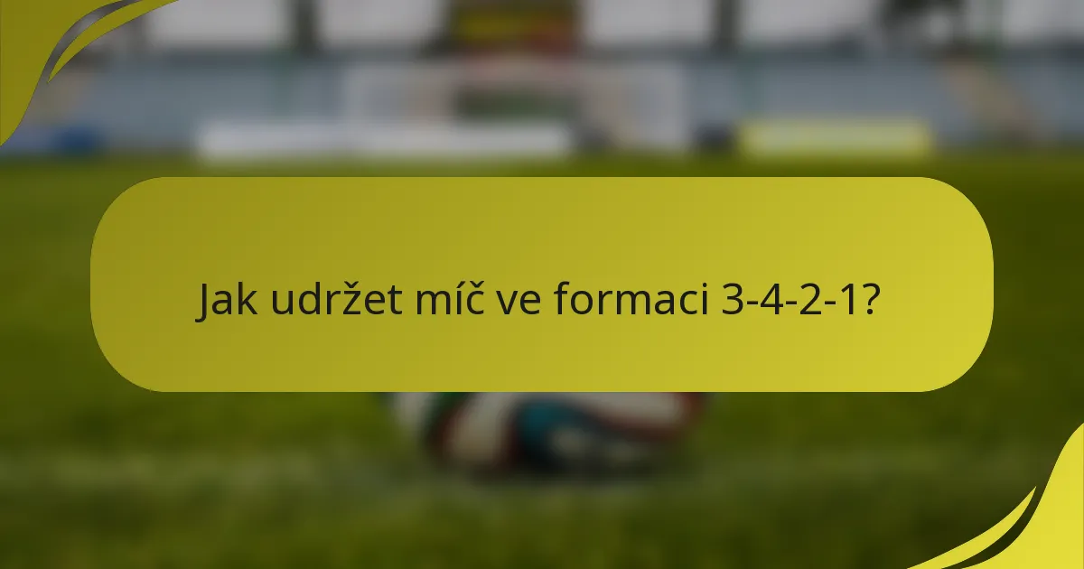 Jak udržet míč ve formaci 3-4-2-1?