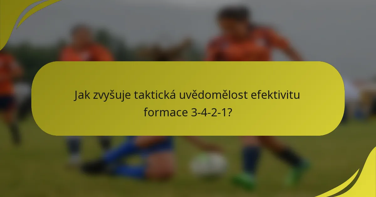 Jak zvyšuje taktická uvědomělost efektivitu formace 3-4-2-1?