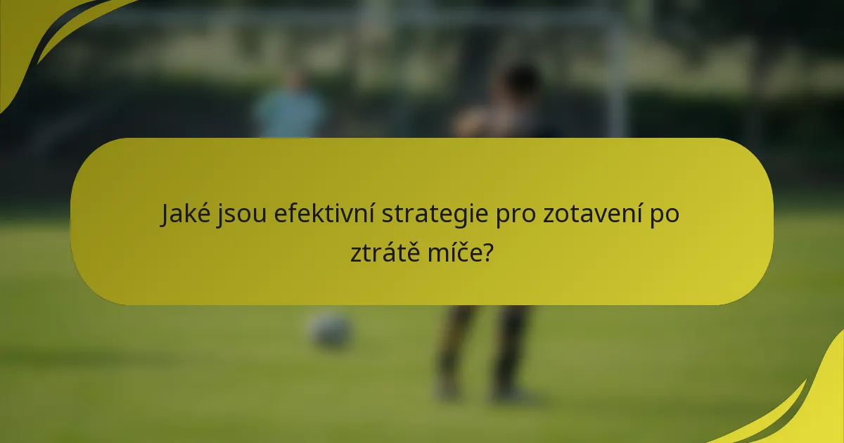 Jaké jsou efektivní strategie pro zotavení po ztrátě míče?