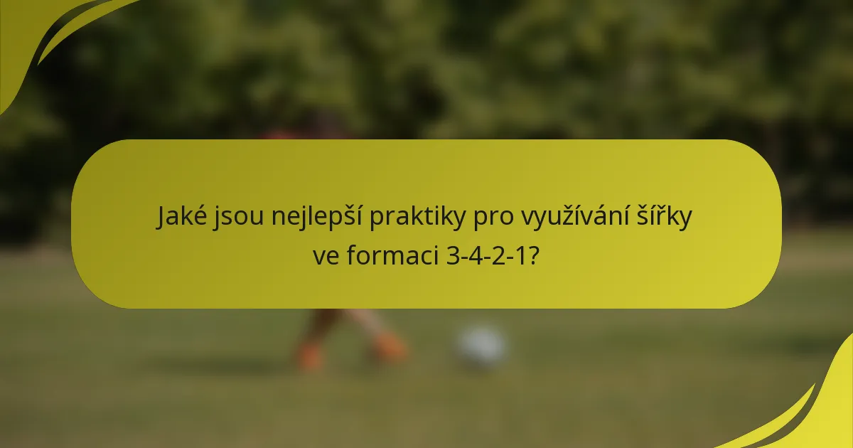 Jaké jsou nejlepší praktiky pro využívání šířky ve formaci 3-4-2-1?