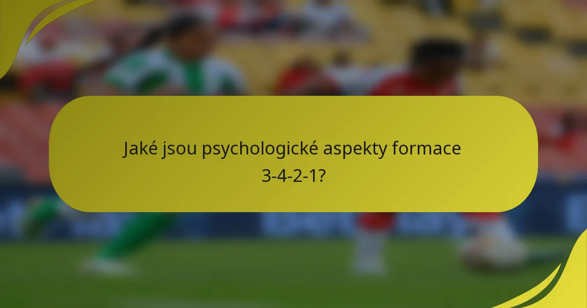 Jaké jsou psychologické aspekty formace 3-4-2-1?
