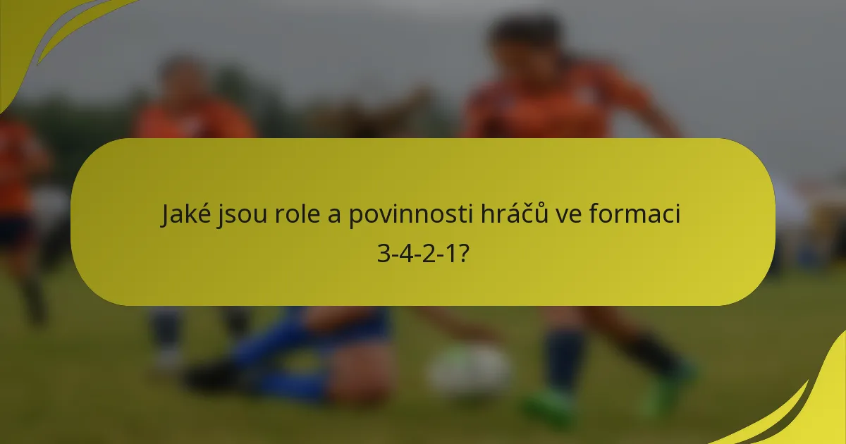 Jaké jsou role a povinnosti hráčů ve formaci 3-4-2-1?