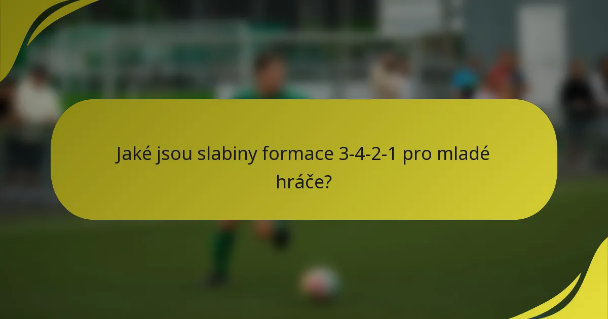 Jaké jsou slabiny formace 3-4-2-1 pro mladé hráče?