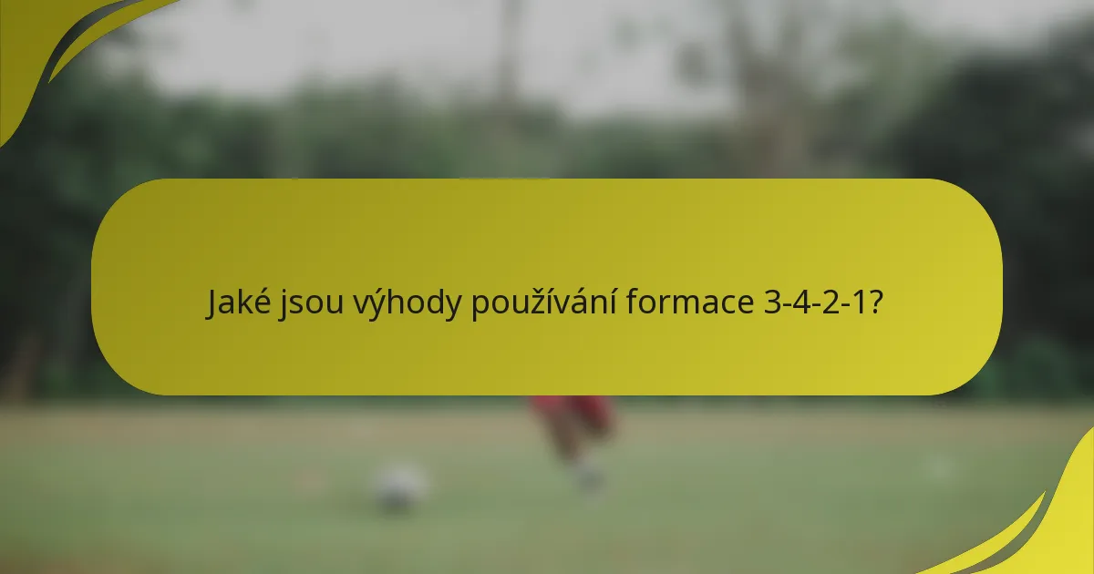 Jaké jsou výhody používání formace 3-4-2-1?