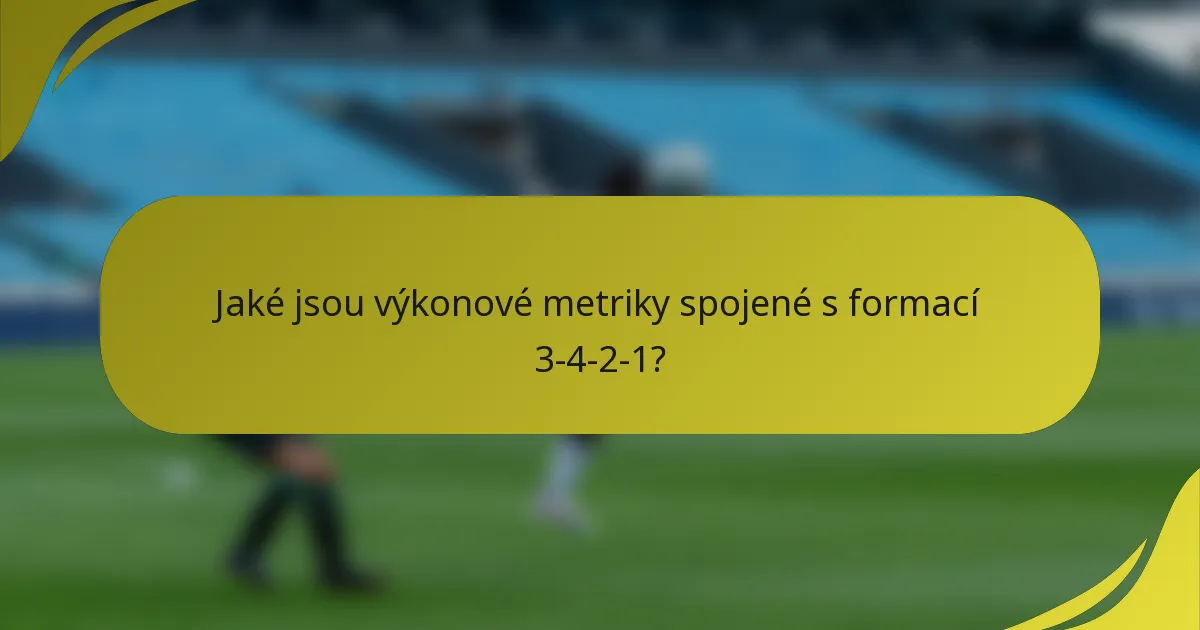 Jaké jsou výkonové metriky spojené s formací 3-4-2-1?