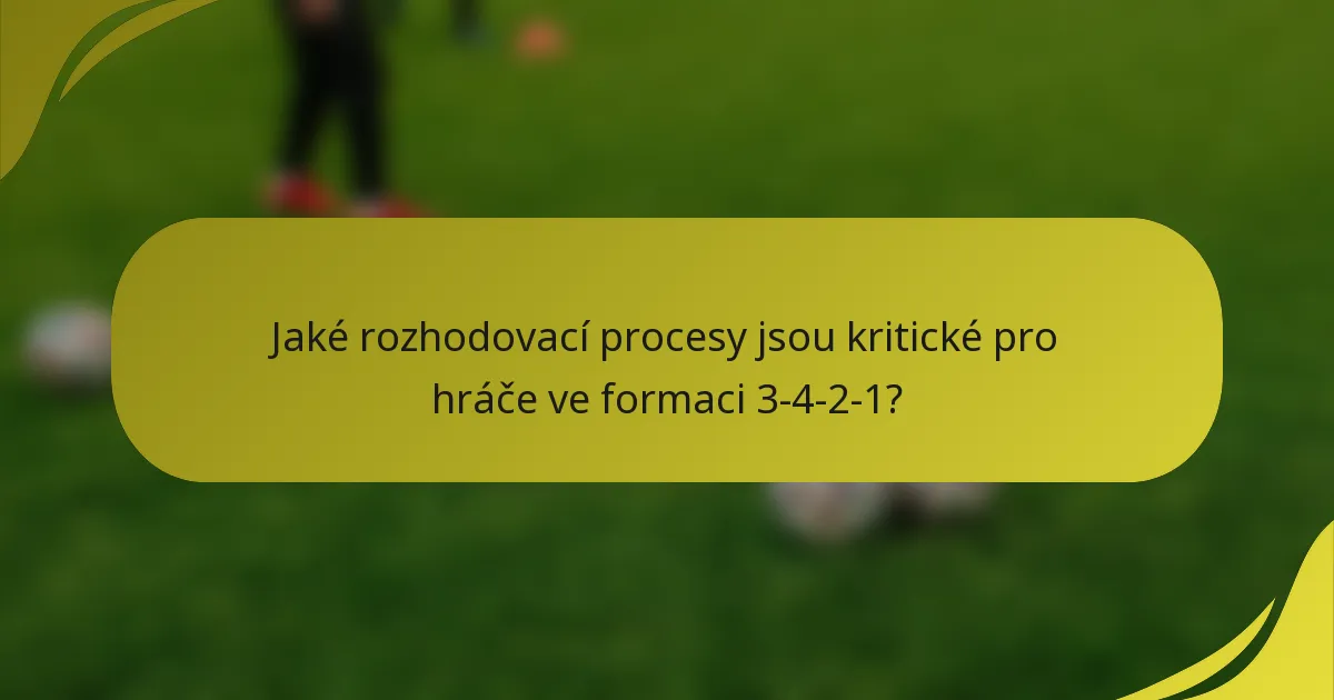 Jaké rozhodovací procesy jsou kritické pro hráče ve formaci 3-4-2-1?