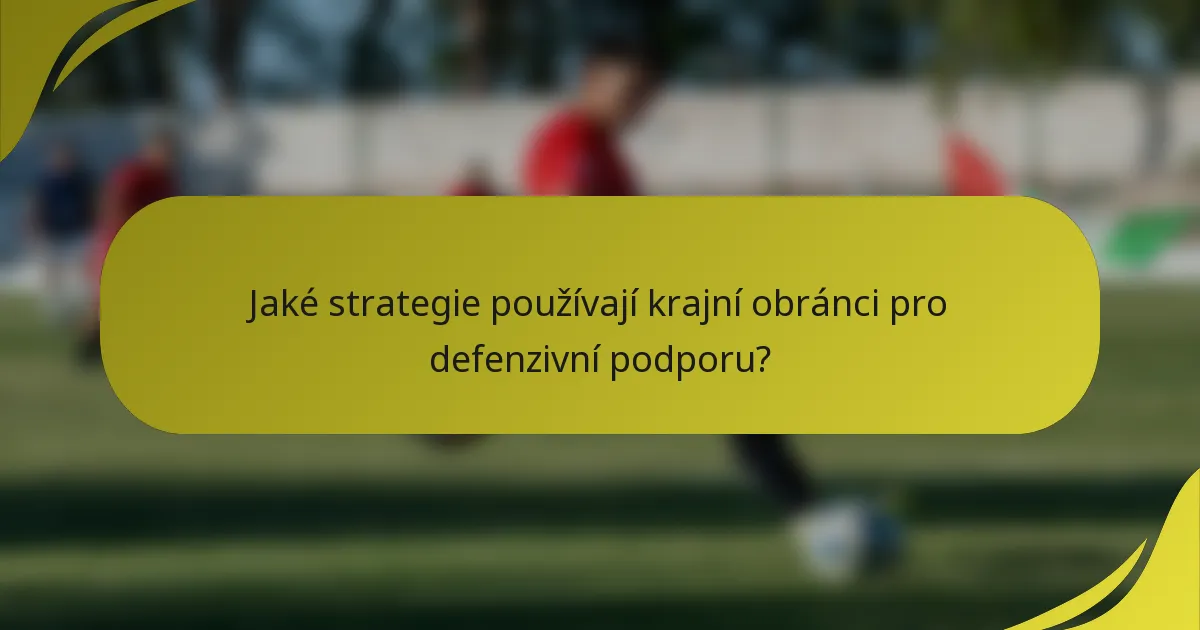 Jaké strategie používají krajní obránci pro defenzivní podporu?