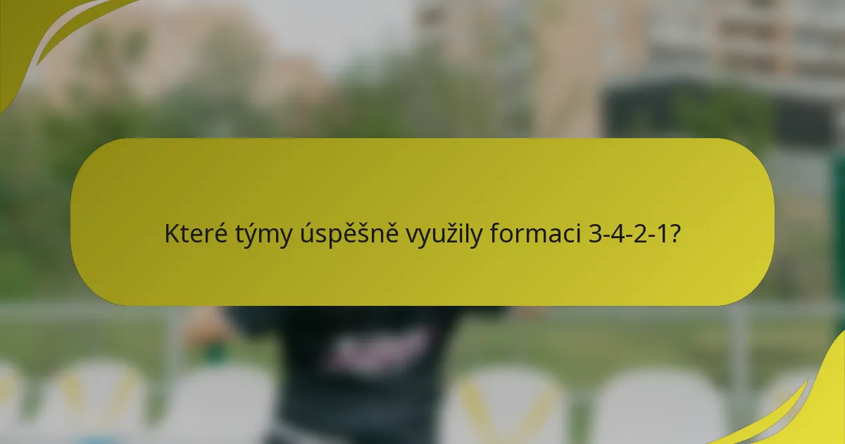 Které týmy úspěšně využily formaci 3-4-2-1?